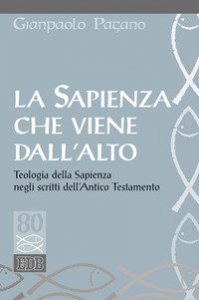 La sapienza che viene dall'alto. Teologia della sapienza negli scritti dell'Antico Testamento