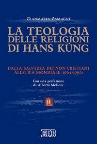 La teologia delle religioni di Hans Kung - Dalla salvezza dei non cristiani all'etica mondiale (1964-1990)