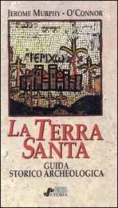 La Terra Santa. Guida storico-archeologica
