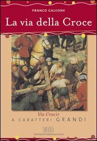 La via della croce - Via crucis. Ediz. a caratteri grandi