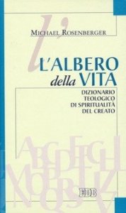L'albero della vita. Dizionario teologico di spiritualit&agrave; del creato