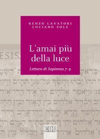 L'amai pi&ugrave; della luce. Lettura di Sapienza 7-9