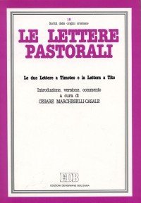 Le lettere pastorali. Le due Lettere a Timoteo e la Lettera a Tito. Introduzione, versione e commento