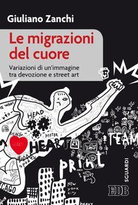 Le migrazioni del cuore. Variazioni di un'immagine tra devozione e &laquo;street art&raquo;