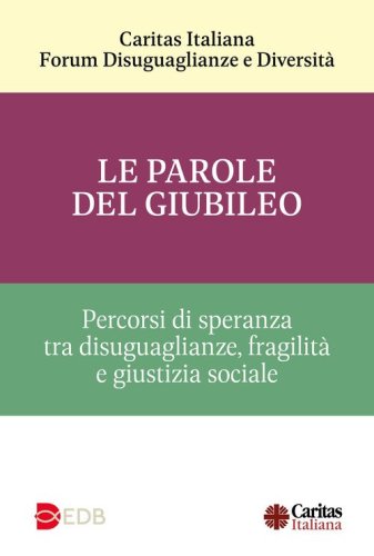 Le parole del Giubileo. Percorsi di speranza tra disuguaglianze, fragilit&agrave; e giustizia sociale