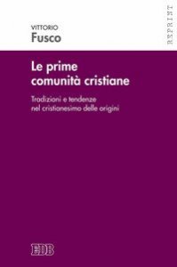 Le prime comunit&agrave; cristiane. Tradizioni e tendenze nel cristianesimo delle origini