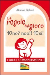 Le regole del gioco. 10 no? noo!! 10 si! I dieci Comandamenti