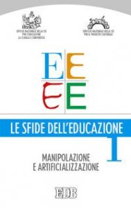 Le sfide dell'educazione. Vol. 1: Manipolazione, artificializzazione, educazione. - Manipolazione, artificializzazione, educazione