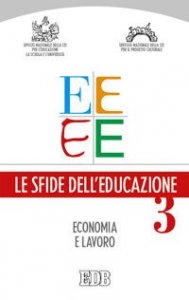 Le sfide dell'educazione. Vol. 3: Economia, lavoro, educazione. - Economia, lavoro, educazione