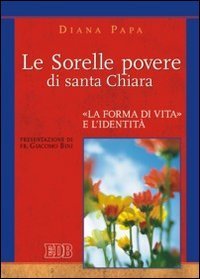 Le Sorelle povere di santa Chiara - &laquo;La forma di vita&raquo; e l'identit&agrave;
