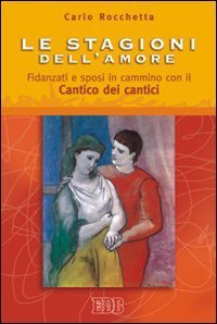 Le stagioni dell'amore - Fidanzati e sposi in cammino con il Cantico dei Cantici