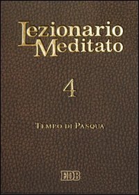 Lezionario meditato. Vol. 4: Tempo di Pasqua. - Tempo di Pasqua