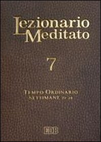Lezionario meditato. Vol. 7: Tempo ordinario (settimane 22-28). - Tempo ordinario (settimane 22-28)