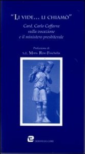 Li vide... li chiam&ograve;. Card. Carlo Caffarra sulla vocazione e il ministero presbiterale