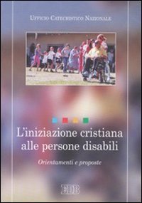 L'iniziazione cristiana alle persone disabili - Orientamenti e proposte