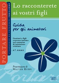 Lo racconterete ai vostri figli. Itinerario di catechesi familiare. 5&deg; anno. Guida per gli animatori