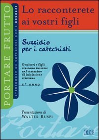 Lo racconterete ai vostri figli. Itnerario di catechesi con i ragazzi. 5&deg; anno. Sussidio per i catechisti