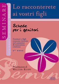 Lo racconterete ai vostri figli. Schede per i genitori. 2&deg; anno