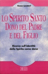 Lo Spirito Santo dono del Padre e del Figlio. Ricerca sull'identit&agrave; dello Spirito come dono