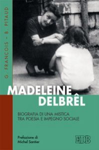 Madeleine Delbr&ecirc;l. Biografia di una mistica tra poesia e impegno sociale