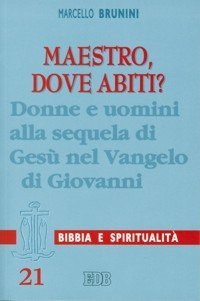 Maestro, dove abiti? Donne e uomini alla sequela di Ges&ugrave; nel Vangelo di Giovanni