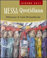 Messa quotidiana - Riflessioni di fratel Michael Davide. Giugno 2011