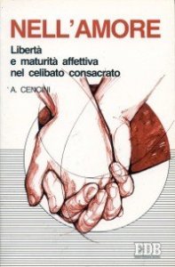 Nell'amore - Libert&agrave; e maturit&agrave; affettiva nel celibato consacrato
