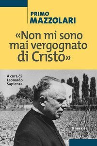 &laquo;Non mi sono mai vergognato di Cristo&raquo;