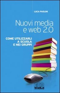Nuovi media e web 2 - 0. Come utilizzarli a scuola e nei gruppi