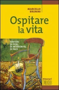 Ospitare la vita. Sentieri di fede, di interiorit&agrave;, di pace