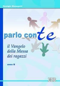 Parlo con te. Il Vangelo della Messa dei ragazzi. Anno B