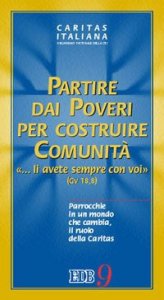 Partire dai poveri per costruire comunit&agrave;. &laquo;... Li avete sempre con voi&raquo;. Parrocchie in un mondo che cambia, il ruolo della Caritas