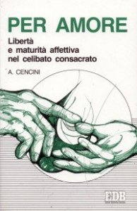 Per amore - Libert&agrave; e maturit&agrave; affettiva nel celibato consacrato
