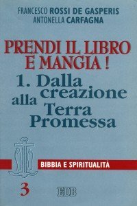 Prendi il libro e mangia!. Vol. 1: Dalla creazione alla terra promessa. - Dalla creazione alla terra promessa