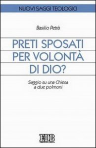 Preti sposati per volont&agrave; di Dio? Saggio su una Chiesa a due polmoni