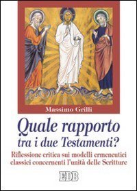 Quale rapporto tra i due Testamenti? Riflessione critica sui modelli ermeneutici classici concernenti l'unit&agrave; delle Scritture