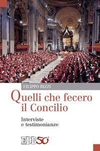 Quelli che fecero il Concilio. Interviste e testimonianze