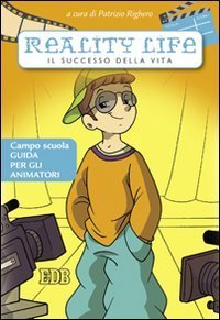 Reality life - Il successo della vita. Campo scuola. Guida per gli animatori