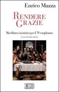 Rendere grazie. Miscellanea eucaristica per il 70&deg; compleanno