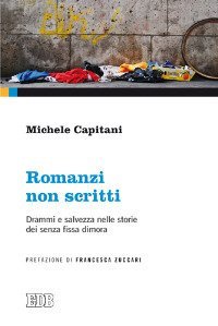 Romanzi non scritti. Drammi e salvezza nelle storie dei senza fissa dimora