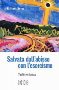 Salvata dall'abisso con l'esorcismo - Testimonianza