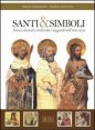 Santi e simboli - Storia, miracoli, tradizioni e leggende nell'arte sacra