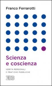 Scienza e coscienza. Verit&agrave; personali e pratiche pubbliche