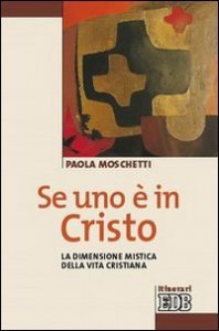 Se uno &egrave; in Cristo - La dimensione mistica della vita cristiana