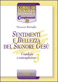 Sentimenti e bellezza del Signore Ges&ugrave; - Cristologia e contemplazione. Vol. 3