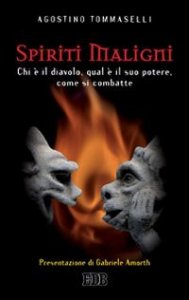 Spiriti maligni. Chi &egrave; il diavolo, qual &egrave; il suo potere, come si combatte