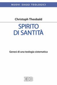 Spirito di santit&agrave;. Genesi di una teologia sistematica