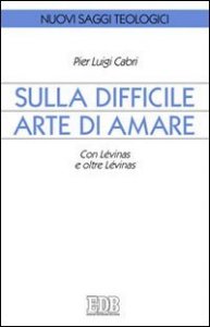 Sulla difficile arte di amare. Con L&eacute;vinas e oltre L&eacute;vinas