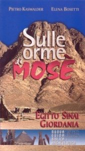 Sulle orme di Mos&egrave;. Egitto, Sinai, Giordania. Nuova guida biblica e archeologica