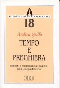 Tempo e preghiera. Dialoghi e monologhi sul &laquo;Segreto&raquo; della liturgia delle ore